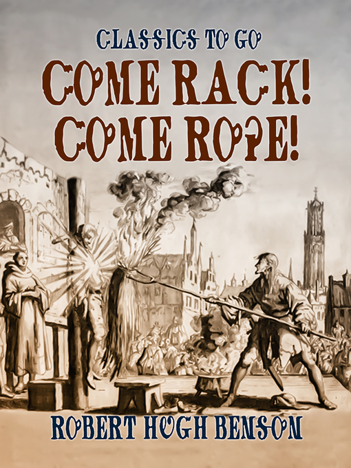 Title details for Come Rack! Come Rope! by Robert Hugh Benson - Available